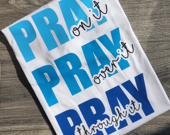 Adult Pray On It, Pray Over It, and Pray Through It Shirt