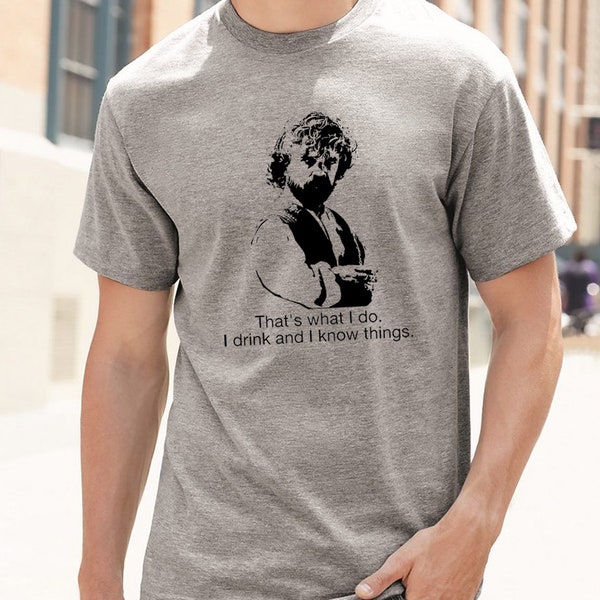 Tyrion Lannister That's What I Do. I Drink and Know Things Quote T Shirt