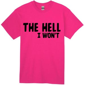 The hell I won&#39;t Tee