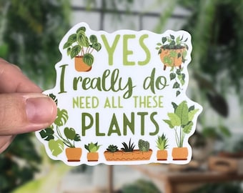 Plant lover sticker, yes I really do need all of these plants sticker, plant mom, plant sticker