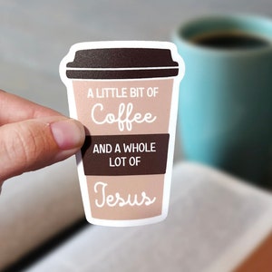 Jesus & Coffee Sticker, A Little Bit of Coffee and a Whole Lot of Jesus, Coffee lover, Faith sticker, stickers, Waterproof sticker,