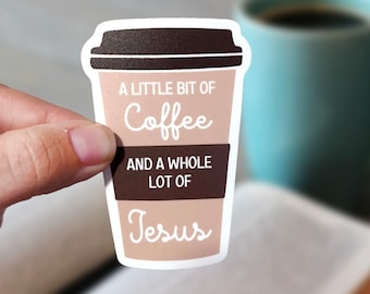 Jesus & Coffee Sticker, A Little Bit of Coffee and a Whole Lot of Jesus, Coffee lover, Faith sticker, stickers, Waterproof sticker,