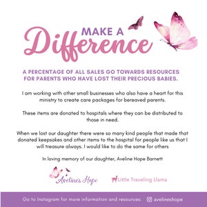 May include: Pink and white graphic with the text "Make a Difference" in a pink font. The graphic also includes butterflies and the text "A percentage of all sales go towards resources for parents who have lost their precious babies." The graphic also includes the text "Aveline's Hope" and "Little Traveling Llama".