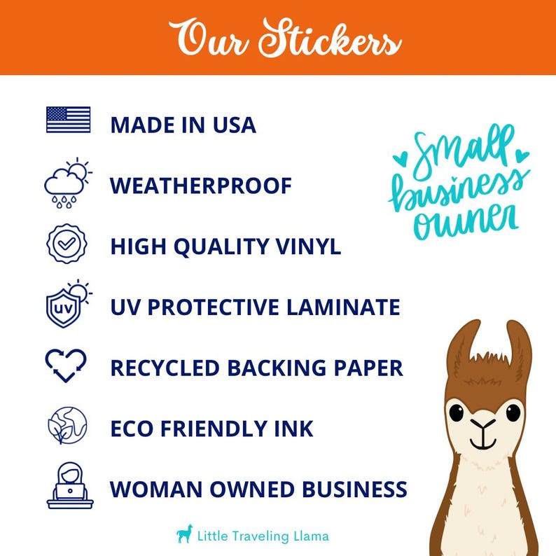 Sticker Features:
• Made in USA
• Weatherproof
• Waterproof Sticker
• High Quality Vinyl
• UV protective laminate
• Recycled Backing paper
• ECO FRIENDLY INK
• Woman Owned Business
