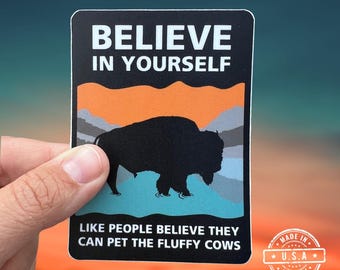 Don’t pet the bison sticker, believe in yourself like people believe they can pet the fluffy cows, Don’t pet the fluffy cows sticker