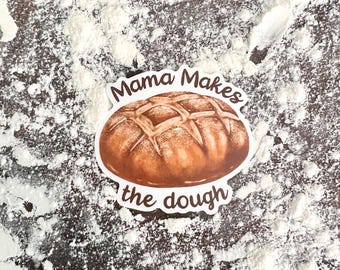 Mama Makes the Dough, Sourdough Themed Waterproof Sticker