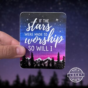 If the stars were made to worship so will I waterproof sticker