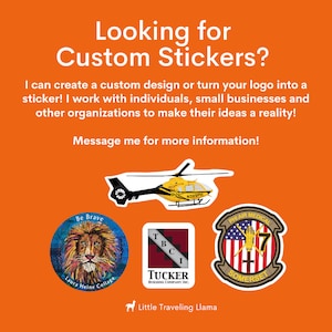 May include: A bright orange background with the text "Looking for Custom Stickers?" and a graphic of a helicopter. Below the text are four examples of custom stickers: a lion with the text "Be Brave", a building company logo, a medical helicopter logo, and a llama with the text "Little Traveling Llama".
