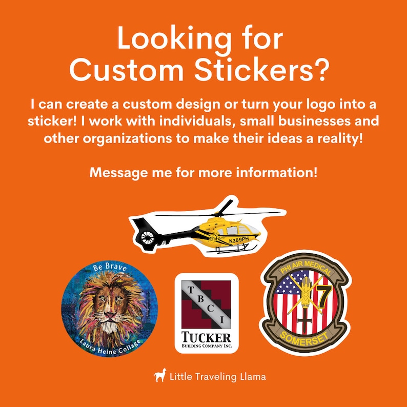 May include: A bright orange background with the text "Looking for Custom Stickers?" and a graphic of a helicopter. Below the text are four examples of custom stickers: a lion with the text "Be Brave", a building company logo, a medical helicopter logo, and a llama with the text "Little Traveling Llama".
