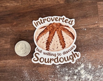 Introverted but Willing to Discuss Sourdough Baking Themed Waterproof Sticker