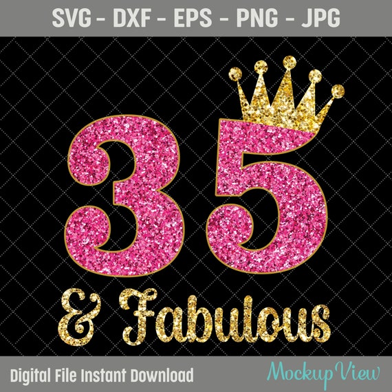 35 & Fabulous It's My 35th Birthday SVG Thirty Five Years - Etsy
