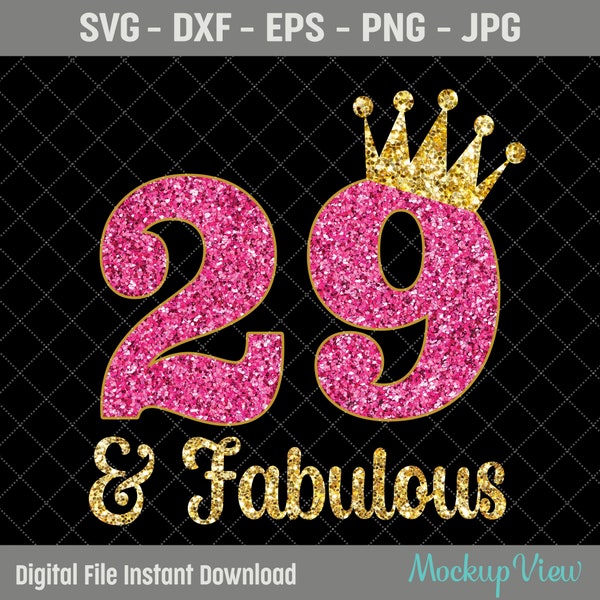 29 & Fabulous It's My 29th Birthday SVG, Twenty Nine Years Old Birthday Girl svg, 29 Year Old Happy Birthday Cutting Silhouette Files