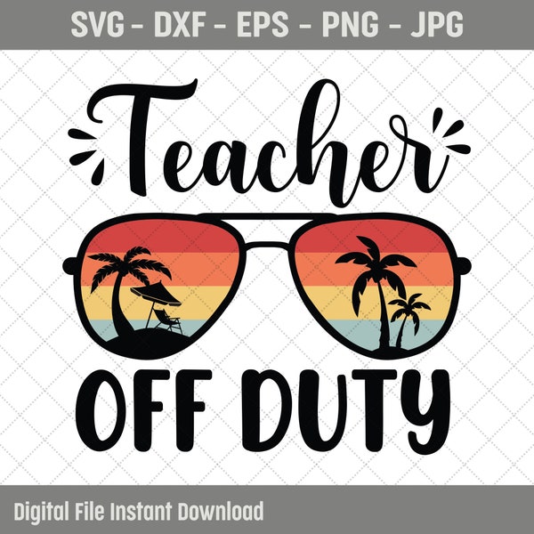 Teacher Vacation Sunglasses Svg, Teacher Off Duty Svg Shirt, Teacher Life Vacay Mode Svg Teacher Summer Vacation Svg, Teacher Cricut,Eps,Png