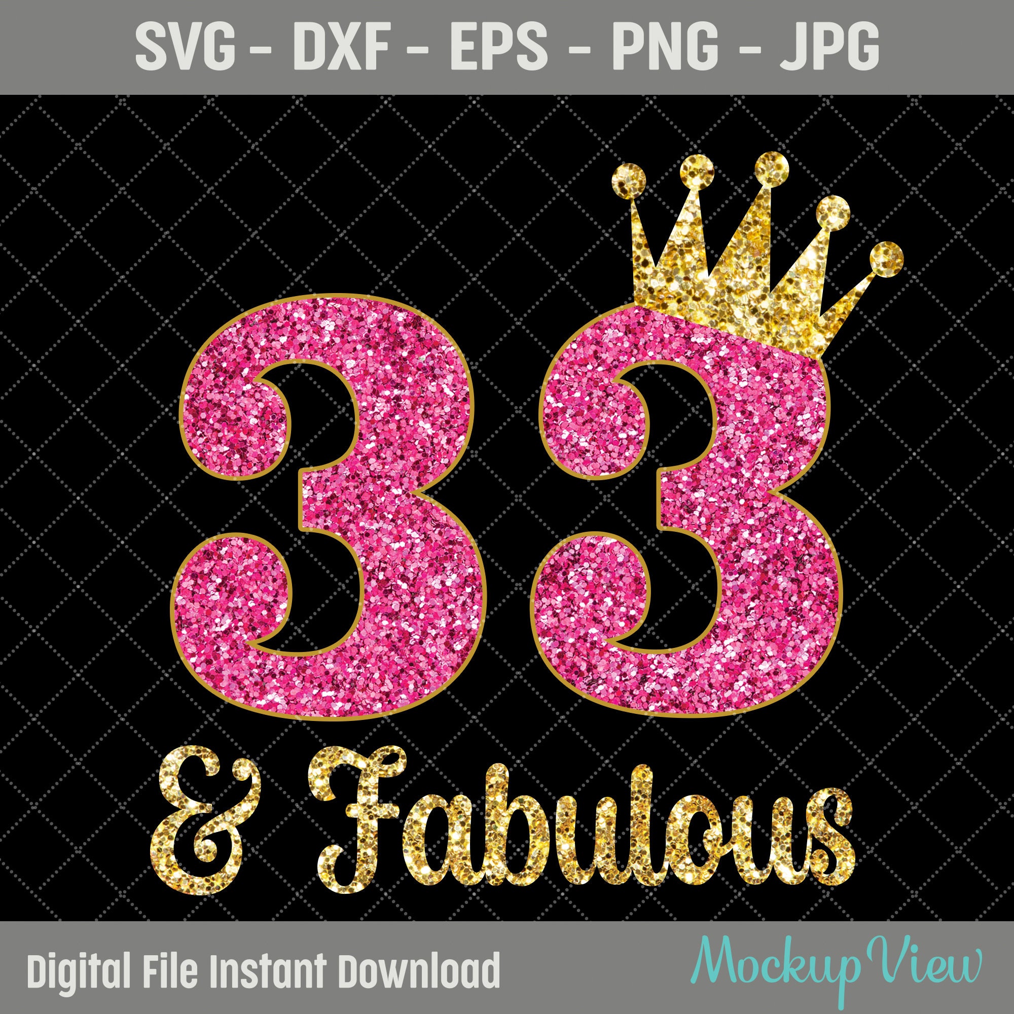 33 & Fabulous It's My 33rd Birthday SVG, Thirty Three Years Old Birthday  Girl svg, 33 Year Old Happy Birthday Cutting Silhouette Files