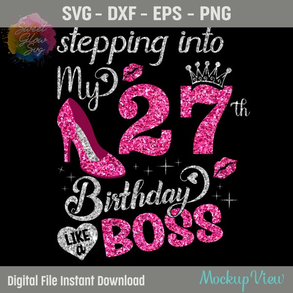 Stepping Into My 27th Birthday like a Boss Svg, 27 Years Old Birthday Girl Svg, 27th Birthday Queen Cutting Silhouette SVG, Png,Dxf,Eps File