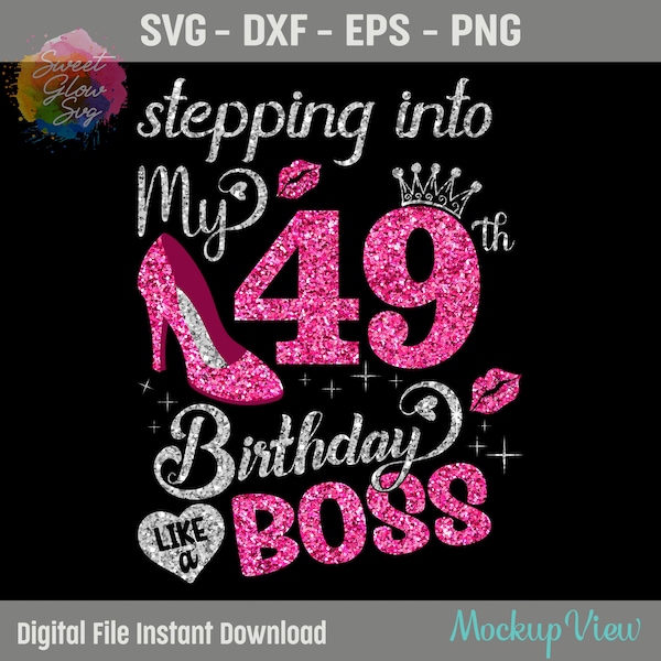 Stepping Into My 49th Birthday like a Boss Svg, 49 Years Old Birthday Girl Svg, 49th Birthday Queen Cutting Silhouette SVG, Png,Dxf,Eps File