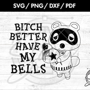 Bitch Better Have My Bells Svg, Png. Dxf, Pdf Files | AnimalCrossing Svg | New Horizons Svg | Tom Nook Svg | ACNH Svg | Video Game Svg