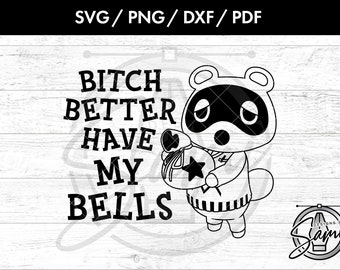 Bitch Better Have My Bells SVG, Png. Dxf, Pdf Dateien | AnimalCrossing SVG | New Horizons SVG | Tom Nook | ACNH Datei | Videospiel-Svg