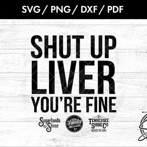 Shut Up Liver, You&#39;re Fine Svg, Png, Dxf, Pdf | Gatlinburg Svg | Vacation Svg | Trip Svg | Moonshine Svg | Funny Saying Svg | T-Shirt Svg