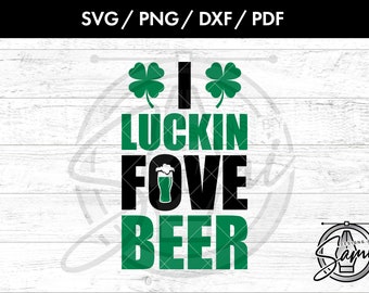 I Luckin Fove Beer Svg, Png. Dxf, Pdf Files | Beer Svg | Drunk Svg | Love Svg | Boozy Svg | St Pattys Svg | T-Shirt Svg | St. Patricks Svg