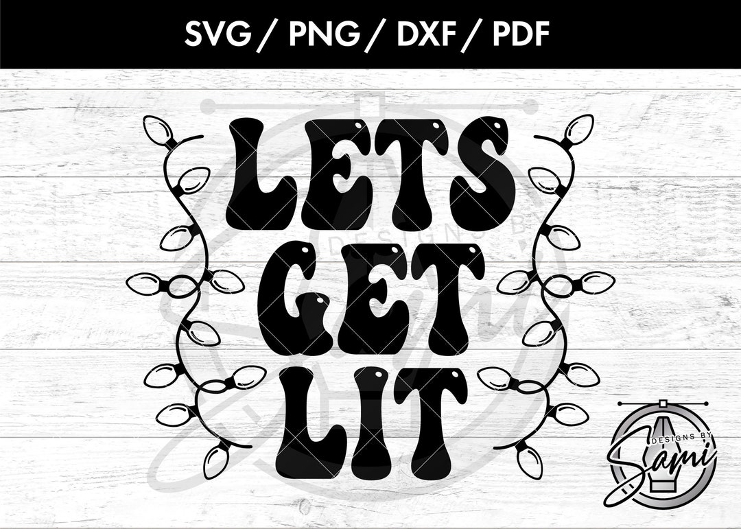 Let’s Get Lit Svg, Png, Dxf, Pdf Files Christmas Svg Christmas Lights