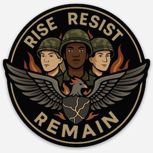 May include: A round sticker with the words "RISE RESIST REMAIN" encircling three figures in military helmets. A phoenix with outstretched wings is centered below the figures. Flames and a black border complete the design.