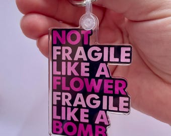 Not Fragile Like A Flower, Fragile Like a Bomb Keychain