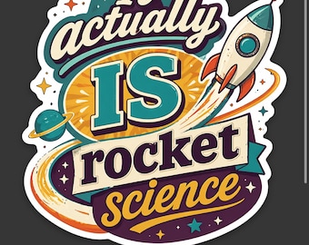It Actually IS Rocket Science Vinyl Sticker