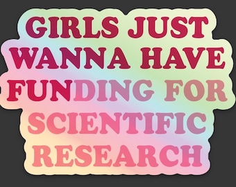 Girls Just Wanna Have Funding For Scientific Research Holographic Sticker