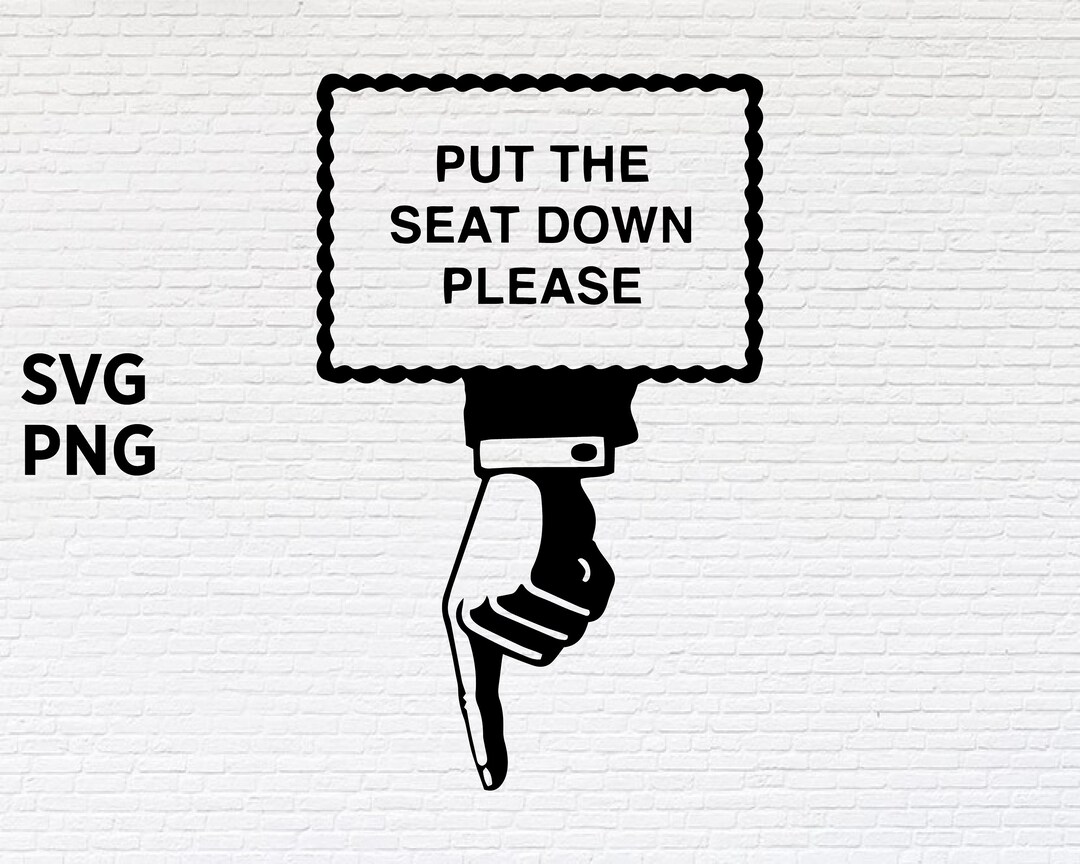Put the Seat Down Sign Svg Png Etsy