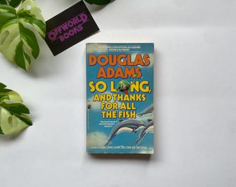 So Long, and Thanks for All the Fish by Douglas Adams
