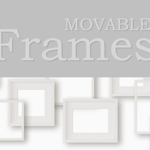 May include: White picture frames of various sizes are arranged on a gray background. The text "MOVABLE Frames" is at the top of the image.