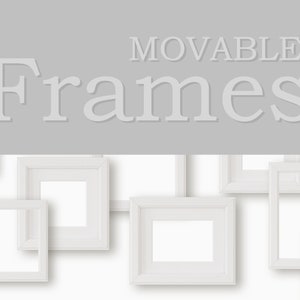 May include: White picture frames of various sizes are arranged on a white background. The text "MOVABLE Frames" is at the top of the image.