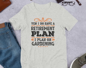Gardening Retirement Plan t-shirt