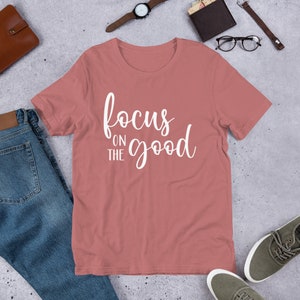 Focus on the Good t-shirt