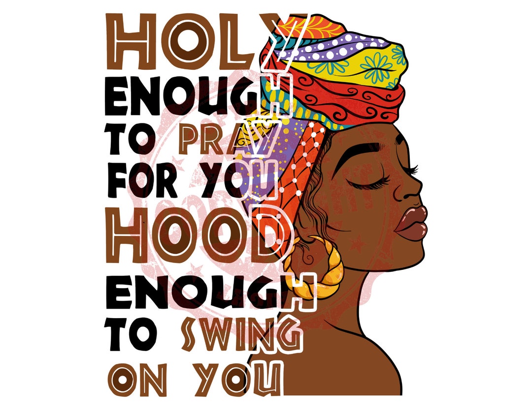 Holy Enough to Pray for You Hood Enough to Swing on You Shirt Print PNG