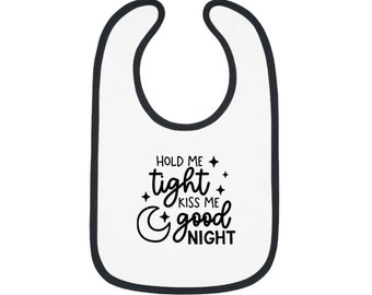 Hold Me Tight, Kiss Me Goodnight - Cute Jersey Baby Bib, Fun Birthday or Shower Gift for Baby Boy or Baby Girl