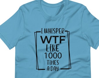 WTF Unisex T-Shirt, lustiges T-Shirt, humorvolles T-Shirt