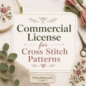 May include: A cream-colored paper with the text "Commercial License for Cross Stitch Patterns" is surrounded by cross-stitch supplies. The image includes embroidery floss, scissors, and a cross-stitch hoop with a floral design.