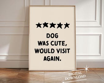 May include: A printable digital download of a poster with a five-star rating and the text "DOG WAS CUTE, WOULD VISIT AGAIN."