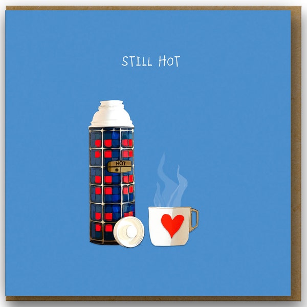 Funny Love Card for Valentines, Anniversaries  & General Sharing the Love, Still Hot, Retro Flask love card