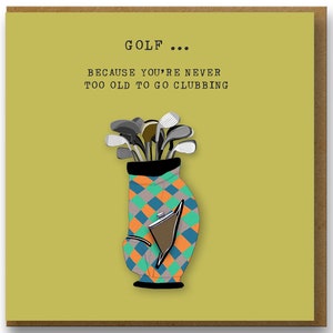 Funny card for a golfer, Never too old for clubbing