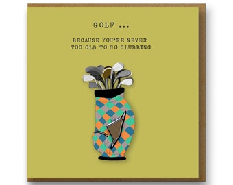Funny card for a golfer, Never too old for clubbing