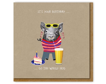 Funny Birthday card for him, Go the whole hog Birthday card