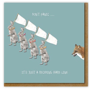 May include: Humorous greeting card with a teal background. Five rabbits march with white flags, while a fox looks on. Text reads "DON'T PANIC... IT'S JUST A RECEDING HARE LINE". The card has a brown border.