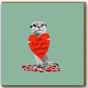 Funny Love Card for Valentines, Anniversaries & Sharing the Love, Love from your significant otter