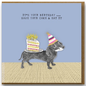 Funny Dachshund birthday card, have you cake and eat it, mini dachshund, sausage dog birthday card