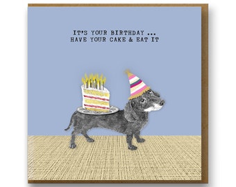 Funny Dachshund birthday card, have you cake and eat it, mini dachshund, sausage dog birthday card