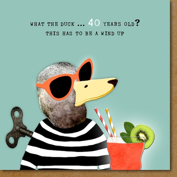 Funny Age 40 Card, What the Duck, Must Be a Wind Up, Happy 40th