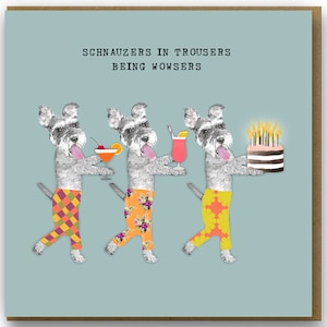 Cute birthday card for dog lover, Funny Birthday Card for schnauzer owner, Rhyming Schnauzer card, Schnauzers in trousers being wowsers